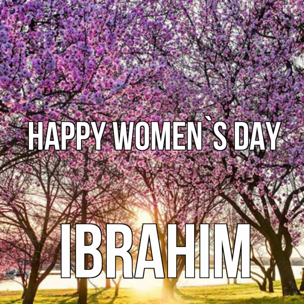 Greetings card с именем, Ibrahim happy women`s day международный женский день Greetings with text for free download 